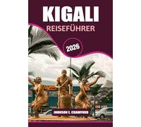 Kigali Reiseführer 2026: Entdecken Sie Sehenswürdigkeiten, versteckte Juwelen und praktische Tipps zur Erkundung von Ruandas Hauptstadt.