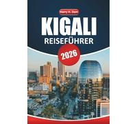 Kigali Reiseführer 2026: Erkunden Sie Ruandas Hauptstadt, ihre Geschichte, kulturellen Highlights und Tagesausflüge zur Tierwelt außerhalb der Stadt