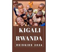 KIGALI RWANDA Reisgids 2026 (AFRICA COUNTRIES UPDATED LOW BUDGET TRAVEL GUIDE (ENGLISH, GERMAN, ITALIAN, FRENCH, JAPANESE, SPANISH, DUTCH, POLISH))