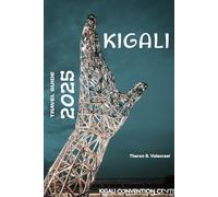 KIGALI, RWANDA TRAVEL GUIDE 2025 (Pathfinders: Ultimate Travel Guides)