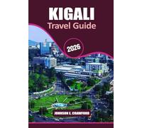 Kigali Travel guide 2026: Discover Must-See Attraction, Hidden Gems, Practical Tips for Exploring Rwanda’s Capital.
