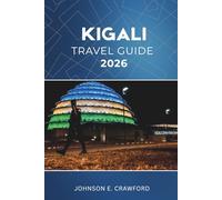 Kigali Travel guide 2026: Discover Top Attractions, Hidden Gems, Outdoor Adventures and Practical Tips for Exploring Rwanda’s Capital