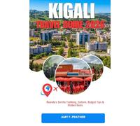 KIGALI TRAVEL GUIDE 2026: Rwanda's Gorilla Trekking, Culture, Budget Tips & Hidden Gems (Africa Travel Guide Series for First-Time Visitors (2026))