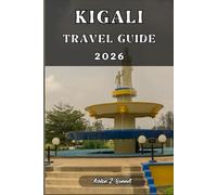 KIGALI TRAVEL GUIDE: Your tourist guide to having a memorable stay while visiting this destination.