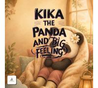 Kika the Panda and the Big Feeling: A BEDTIME Story for KIDS and CHILDREN to Help Children Understand EMOTIONS and Find CALM (Ages 3-7)
