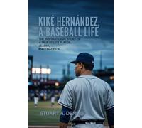 Kiké Hernández, A Baseball Life: The Inspirational Story of a True Utility Player, Leader, and Champion