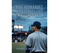 Kiké Hernández, A Baseball Life: The Inspirational Story of a True Utility Player, Leader, and Champion