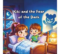 Kiki and the Fear of the Dark: A Sweet Bedtime Story About Overcoming Nighttime Anxiety, Sibling Love, and Finding Courage (Children's Picture Books Ages 3-5)