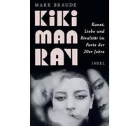 Kiki Man Ray: Kunst, Liebe und Rivalität im Paris der 20er Jahre