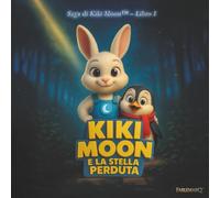 Kiki Moon e la Stella Perduta: Fiaba illustrata della buonanotte su coraggio, amicizia e sogni (6-10 anni)