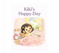 Kiki’s Happy Day: A Gentle Children’s Story About Daily Routines, Kindness, and Joy (Ages 3-6)