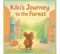 Kiki’s Journey to the Forest: A Little Mouse’s Big Adventure Beyond the City