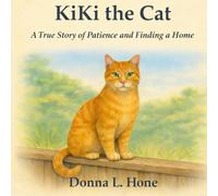 KiKi the Cat: A True Story Of Patience and Finding a Home