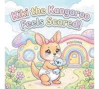 Kiki The Kangaroo Feels Scared!: A Sweet SEL Picture Book That Helps Kids Feel Brave When Mommy Leaves, With a Cozy Coping Tool Kids Love