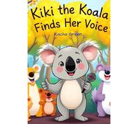 Kiki the Koala Finds Her Voice: A story about courage, kindness, and a little koala who learns to speak up.