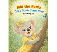Kiki the Koala Tries Something New: A Gentle Story About Bravery, Friendship, and the First Day of School