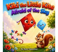 Kiki the Litle Kite Afraid of the Sky: A Tiny Story About Courage and Being Brave