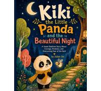 Kiki the Little Panda and the Beautiful Night: A Sweet Bedtime Story About Courage, Kindness, and Overcoming Fear of the Dark (Kiki the Little Panda Series)
