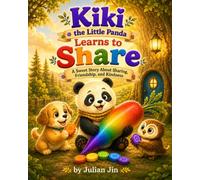 Kiki the Little Panda Learns to Share: A Sweet Story About Sharing, Friendship, and Kindness