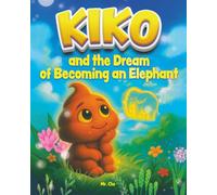 Kiko and the Dream of Becoming an Elephant: A story about finding yourself (Kiko’s Dreams)
