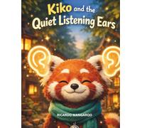 Kiko and the Quiet Listening Ears: A Social-Emotional Picture Book About Listening, Empathy, and Friendship: 6 (Kiko’s Adventures)