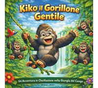 Kiko il Gorillone Gentile: Libro di favole per bambini| Un'avventura su un'altalena nella giungla del Congo| In rima| Avventura| Animali| Gorilla| Per ... 8,5 x 8,5 (Children's Storybooks in Italian)