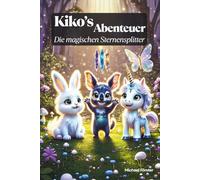Kiko´s Abenteuer: Die magischen Sternensplitter (ab 4 Jahren geeignet mit sehr vielen Bildern zu den Szenen): Spannende Geschichten von Kiko und seinen Freunden