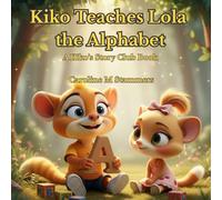 Kiko Teaches Lola the Alphabet: A fun A-Z rhyming adventure from Kiko’s Story Club