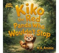 Kiko the Red Panda Who Wouldn’t Stop: Until His Body Wouldn’t Let Him (Little Troubles)