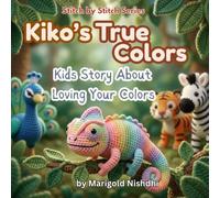 Kiko's True Colors: A Cozy Crochet Jungle Story About a Chameleon, Comparison, and Loving Your Own Colors (Ages 3-7) (Stitch by Stitch)