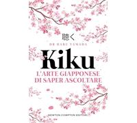 Kiku. L'arte giapponese di saper ascoltare (Grandi manuali Newton)