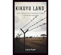 Kikuyu Land: How Colonial Land Theft Never Ended - It Just Became Legal (Inside the Storyroom)