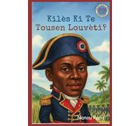 Kilès ki te Toussaint Louverture?: Gwo stratèj entelijan ki te mennen pèp esklav yo nan chemen libète pandan Revolisyon Ayisyèn nan. Li te tankou ... Kisa li ye? Koleksyon Istwa Ayiti pou Timoun)