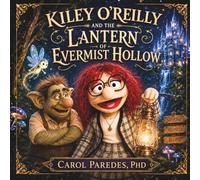 Kiley O’Reilly and the Lantern of Evermist Hollow: A Magical Adventure of Courage, Friendship, and Light (Puppet Reading Club)