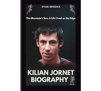 Kilian Jornet Biography: The Mountain's Son, A Life Lived on the Edge