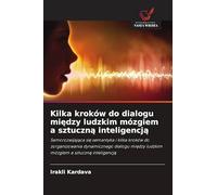 Kilka kroków do dialogu między ludzkim mózgiem a sztuczną inteligencją: Samorozwijaj¿ca si¿ semantyka i kilka kroków do zorganizowania dynamicznego ... ludzkim mózgiem a sztuczn¿ inteligencj¿