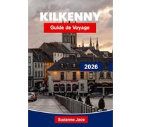 Kilkenny Guide de voyage 2026: Explorez les rues médiévales, les châteaux historiques, la cuisine irlandaise locale, les expériences culturelles, les ... à pied et les conseils de voyage essentiels