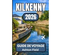Kilkenny GUIDE DE VOYAGE 2026: Votre guide indispensable pour planifier, découvrir et vivre l'Irlande authentique