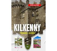 KILKENNY TRAVEL GUIDE 2026: Discover Hidden Gems, Historic Landmarks, Travel Tips, and Unforgettable Vacation Experiences