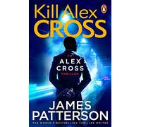 Kill Alex Cross: (Alex Cross 18)