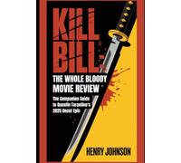 Kill Bill: The Whole Bloody Affair Movie Review: The Companion Guide to Quentin Tarantino's 2025 Uncut Epic (Reel Talk: The Ultimate Movie Review Collection)