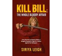 Kill Bill: The Whole Bloody Affair: Uma Thurman as Beatrix Kiddo, A Vengeful Assassin's Fight for Justice Against Her Betrayers