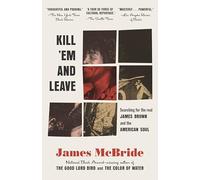 Kill 'Em and Leave: Searching for James Brown and the American Soul