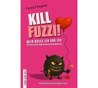 Kill Fuzzi!: Mein böses ich und ich - Befreie Dich vom depressiven Monster
