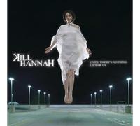 Kill Hannah - Until There's Nothing..