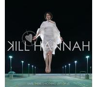 Kill Hannah - Until Theres Nothing Left of U
