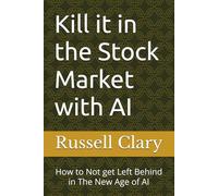 Kill it in the Stock Market with AI: How to Not get Left Behind in The New Age of AI