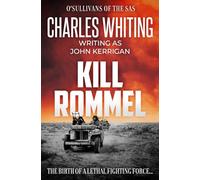 Kill Rommel: The birth of a lethal fighting force...: 1 (O'Sullivans of the SAS Thrillers)