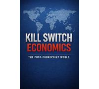 Kill Switch Economics: The Post-Chokepoint World