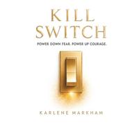 Kill Switch: Power Down Fear. Power Up Courage